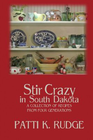 Książka Stir Crazy in South Dakota: a collection of recipes from South Dakota cooks Patti K Rudge