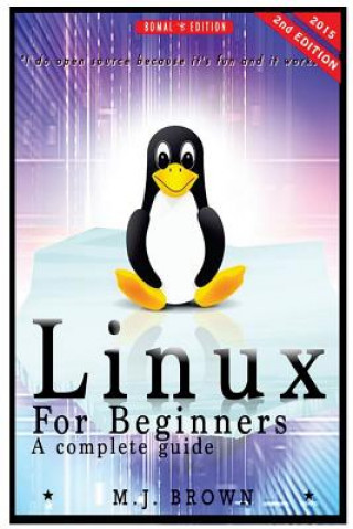 Książka Linux: Linux Command Line - A Complete Introduction To The Linux Operating System And Command Line (With Pics) M J Brown