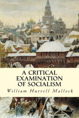 Carte A Critical Examination of Socialism William Hurrell Mallock