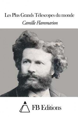 Книга Les Plus Grands Télescopes du monde Camille Flammarion