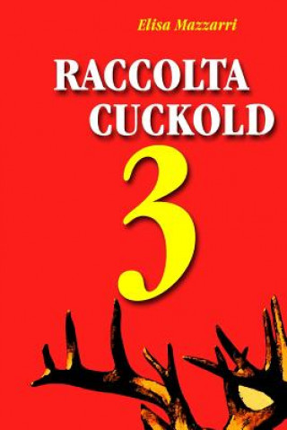 Könyv Raccolta Cuckold 3 Elisa Mazzarri