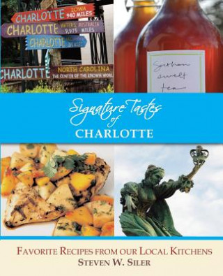 Kniha Signature Tastes of Charlotte: Favorite Recipe of our Local Restaurants Steven W Siler