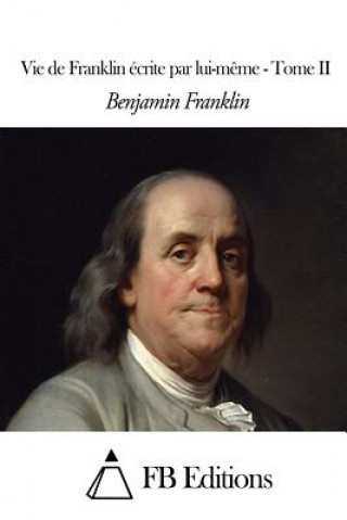 Carte Vie de Franklin écrite par lui-m?me - Tome II Benjamin Franklin