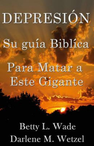 Kniha Depresion: Su guia biblica Para Matar a Este Gigante MS Betty L Wade