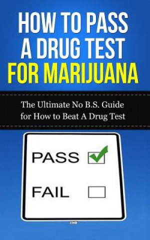 Książka How to Pass A Drug Test for Marijuana: The Ultimate No B.S. Guide for How to Beat A Drug Test Caesar Lincoln