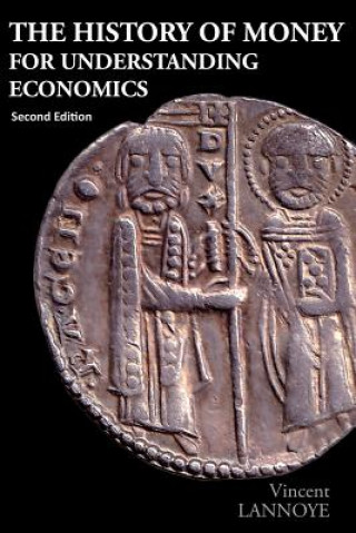 Kniha The History of Money for Understanding Economics Vincent Lannoye