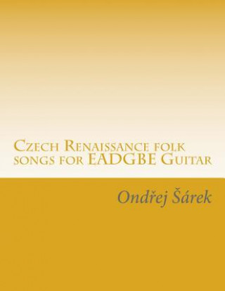Könyv Czech Renaissance folk songs for EADGBE Guitar Ondrej Sarek