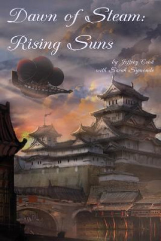 Könyv Dawn of Steam: Rising Suns Jeffrey Cook