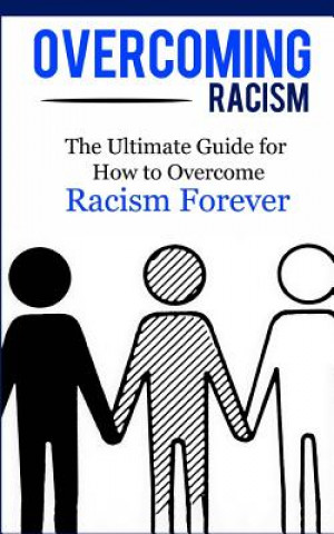 Könyv Overcoming Racism: The Ultimate Guide for How to Overcome Racism Forever Caesar Lincoln