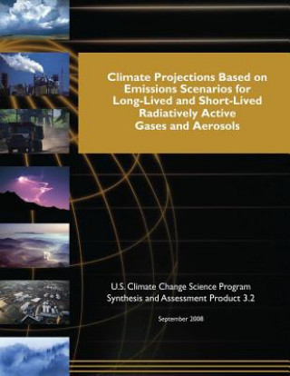 Carte Climate Projections Based on Emissions Scenarios for Long-Lived and Short-Lived Radiatively Active Gases and Aerosols (SAP 3.2) U S Climate Change Science Program