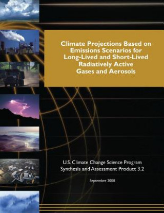 Książka Climate Projections Based on Emissions Scenarios for Long-Lived and Short-Lived Radiatively Active Gases and Aerosols (SAP 3.2) U S Climate Change Science Program