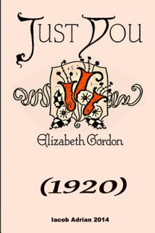 Könyv Just you (1920) Elizabeth Gordon Iacob Adrian