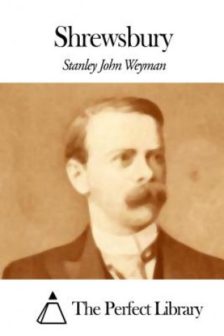 Könyv Shrewsbury Stanley John Weyman