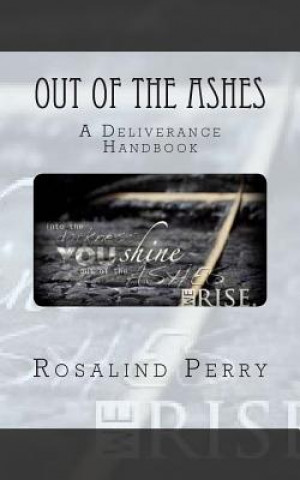 Kniha Out of the Ashes: A Deliverance Handbook Rosalind Rachelle Perry