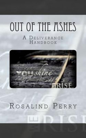 Knjiga Out of the Ashes: A Deliverance Handbook Rosalind Rachelle Perry