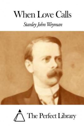 Buch When Love Calls Stanley John Weyman