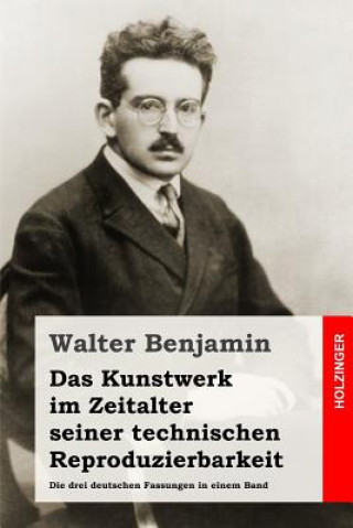 Kniha Das Kunstwerk im Zeitalter seiner technischen Reproduzierbarkeit: Die drei deutschen Fassungen in einem Band Walter Benjamin