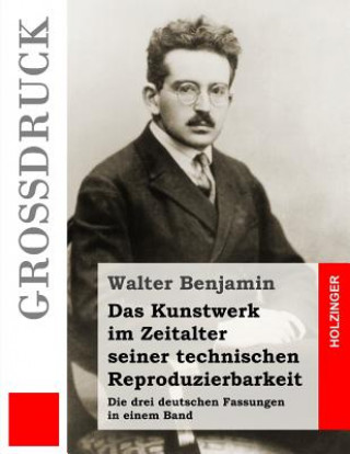 Kniha Das Kunstwerk im Zeitalter seiner technischen Reproduzierbarkeit: Die drei deutschen Fassungen in einem Band Walter Benjamin