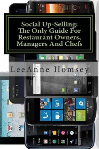 Kniha The New Art of Social Up-Selling: The Only Foh Training Guide for Restaurant Owners, Managers and Chefs: Restaurant Version MS Leeanne Homsey