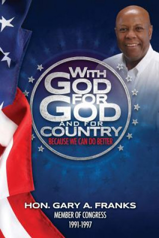 Kniha With God, For God and For Country: Because We Can Do Better Hon Gary a Franks