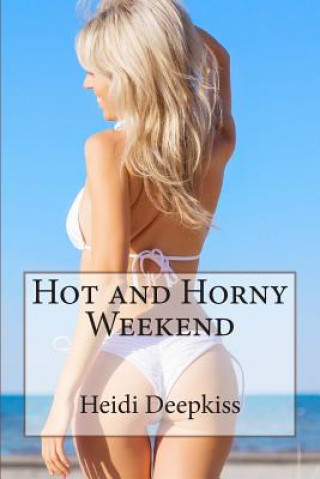 Knjiga Hot and Horny Weekend Heidi Deepkiss