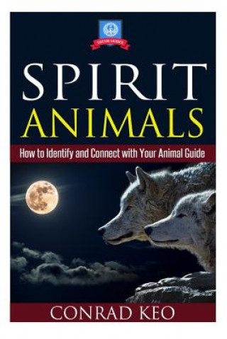 Kniha Spirit Animals: How to Identify and Connect with Your Animal Guide Conrad Keo