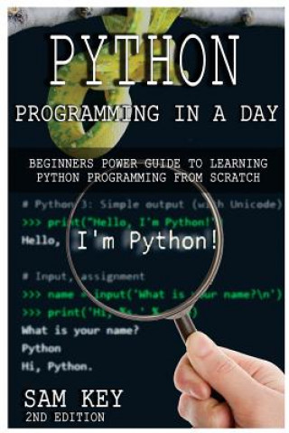 Książka Python Programming in a Day: Beginners Power Guide to Learning Python Programming from Scratch Sam Key