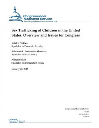 Kniha Sex Trafficking of Children in the United States: Overview and Issues for Congress Congressional Research Service