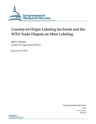 Kniha Country-of-Origin Labeling for Foods and the WTO Trade Dispute on Meat Labeling Congressional Research Service