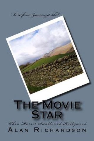 Carte The Movie Star: When Dorset Swallowed Hollywood MR Alan Richardson