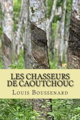 Knjiga Les chasseurs de caoutchouc M Louis Boussenard