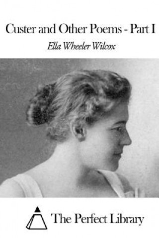 Livre Custer and Other Poems Part I Ella Wheeler Wilcox