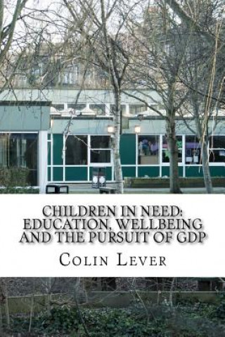Carte Children in Need: Education, Wellbeing and the pursuit of GDP Colin Andrew