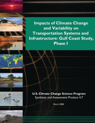 Carte Impacts of Climate Change and Variability on Transportation Systems and Infrastructure: Gulf Coast Study, Phase 1 (SAP 4.7) U S Climate Change Science Program