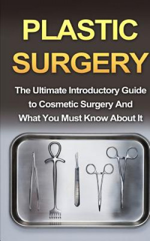 Książka Plastic Surgery: The Ultimate Introductory Guide to Cosmetic Surgery And What You Must Know About It Wade Migan