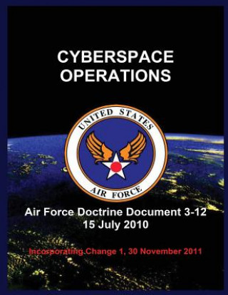 Książka Cyberspace Operations: Air Force Doctrine Document 3-12 15 July 2010 United States Air Force