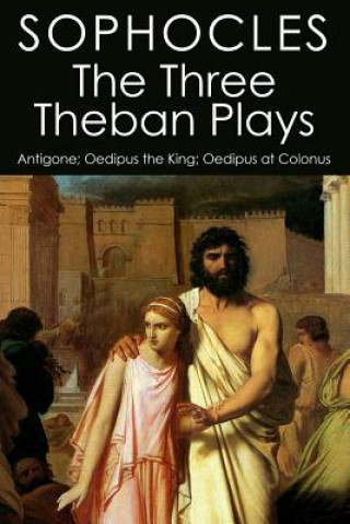 Carte The Three Theban Plays: Antigone; Oedipus the King; Oedipus at Colonus Sophocles