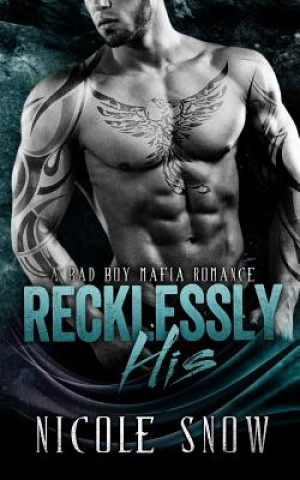 Book Recklessly His: A Bad Boy Mafia Romance Nicole Snow