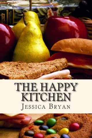 Książka The Happy Kitchen: A cookbook filled with family recipes and creations Jessica J Bryan