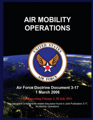 Carte Air Mobility Operations: Air Force Doctrine Document 3-17 1 March 2006 United States Air Force