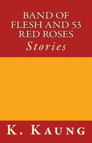 Carte Band of Flesh and 53 Red Roses: Stories K M Kaung