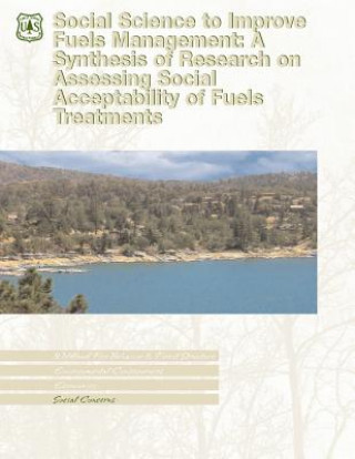 Kniha Social Science to Improve Fuels Management: A Synthesis of Research on Assessing Social Acceptability of Fuels Treatments U S Department of Agriculture