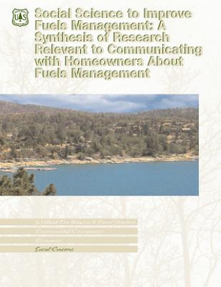 Kniha Social Science to Improve Fuels Management: A Synthesis of Research Relevant to Communicating with Homeowners About Fuels Management U S Department of Agriculture