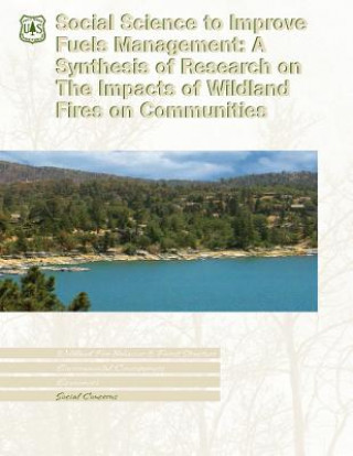 Kniha Social Science to Improve Fuels Management: A Synthesis of Research on The Impacts of Wildland Fires on Communities U S Department of Agriculture