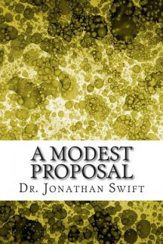 Carte A Modest Proposal: (Dr. Jonathan Swift Classics Collection) Dr Jonathan Swift