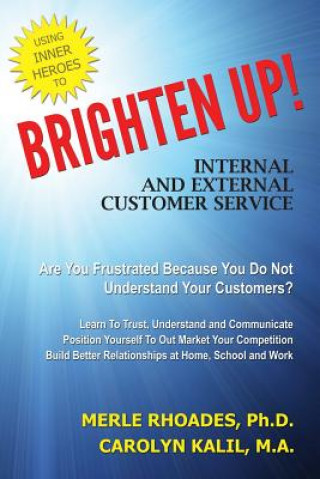 Livre Brighten Up!: Internal and External Customer Service Through Inner Heroes Ph D Merle Rhoades