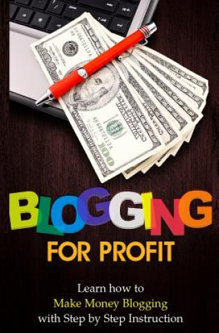 Kniha Blogging for Profit: Learn How to Make Money Blogging With Step by Step Instruction Terence Lawfield