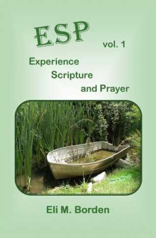 Knjiga ESP - Vol 1 - EXPERIENCE, SCRIPTURE, and PRAYER Eli M Borden