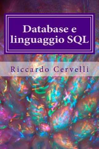 Carte Database e linguaggio SQL: Imparare in breve tempo le nozioni fondamentali sui database e a lavorare con il linguaggio SQL Riccardo Cervelli