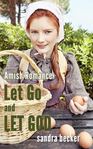 Kniha Amish Romance: Let Go and Let God Sandra Becker
